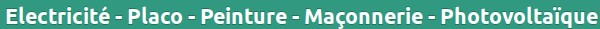 Electricité - Peinture - Plaquisterie - Maçonnerie